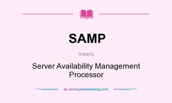 What does SAMP mean? It stands for Server Availability Management Processor