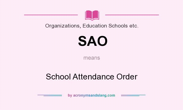 What does SAO mean? It stands for School Attendance Order