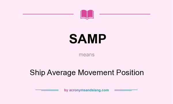 What does SAMP mean? It stands for Ship Average Movement Position