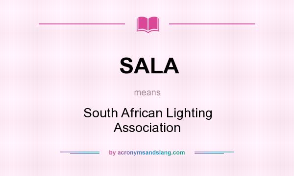 What does SALA mean? It stands for South African Lighting Association