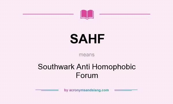 What does SAHF mean? It stands for Southwark Anti Homophobic Forum