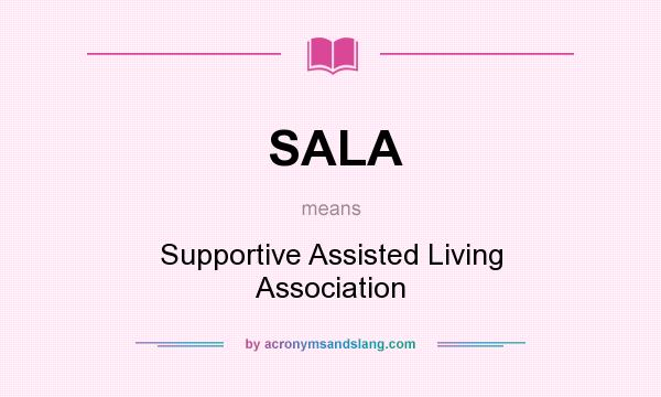 What does SALA mean? It stands for Supportive Assisted Living Association