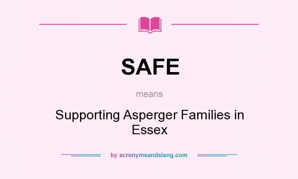 What does SAFE mean? It stands for Supporting Asperger Families in Essex