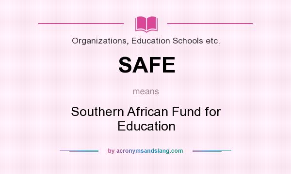 What does SAFE mean? It stands for Southern African Fund for Education