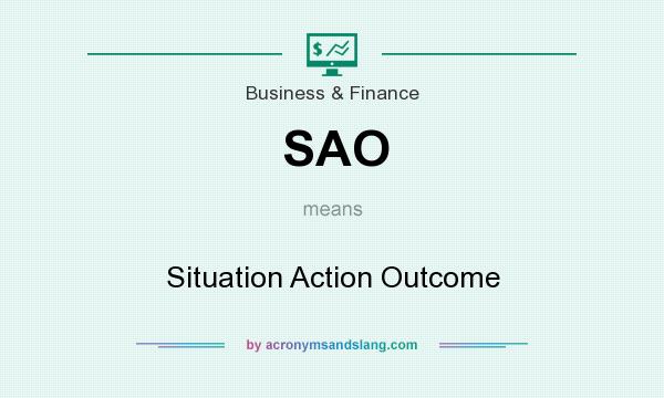 What does SAO mean? It stands for Situation Action Outcome