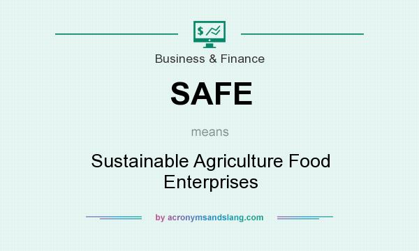 What does SAFE mean? It stands for Sustainable Agriculture Food Enterprises
