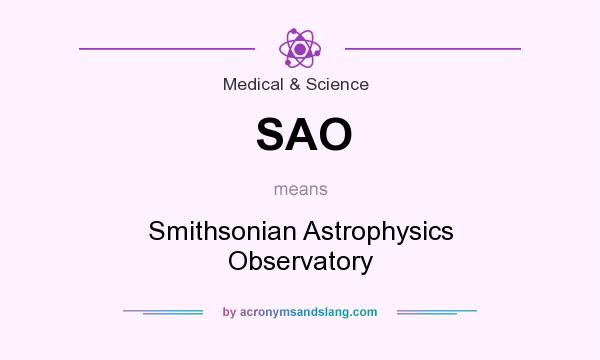 What does SAO mean? It stands for Smithsonian Astrophysics Observatory