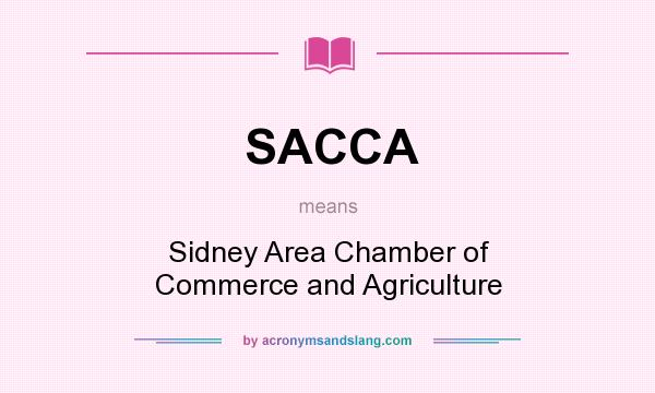 What does SACCA mean? It stands for Sidney Area Chamber of Commerce and Agriculture