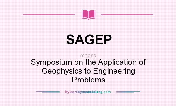 What does SAGEP mean? It stands for Symposium on the Application of Geophysics to Engineering Problems
