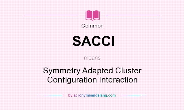What does SACCI mean? It stands for Symmetry Adapted Cluster Configuration Interaction
