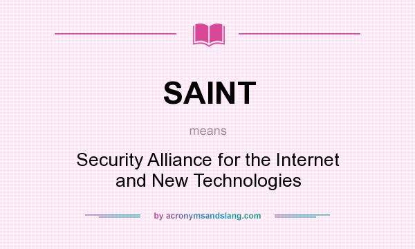 What does SAINT mean? It stands for Security Alliance for the Internet and New Technologies