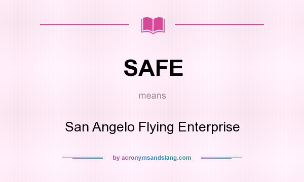 What does SAFE mean? It stands for San Angelo Flying Enterprise