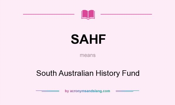 What does SAHF mean? It stands for South Australian History Fund