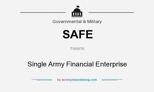 What does SAFE mean? It stands for Single Army Financial Enterprise