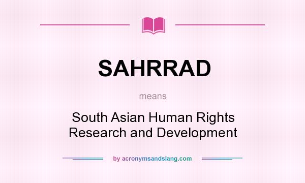 What does SAHRRAD mean? It stands for South Asian Human Rights Research and Development