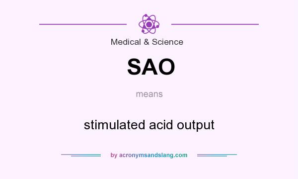 What does SAO mean? It stands for stimulated acid output
