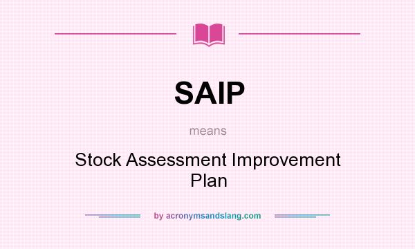 What does SAIP mean? It stands for Stock Assessment Improvement Plan