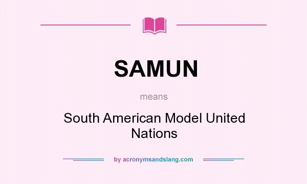 What does SAMUN mean? It stands for South American Model United Nations