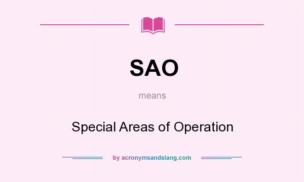 What does SAO mean? It stands for Special Areas of Operation