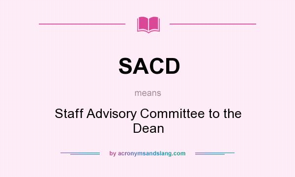What does SACD mean? It stands for Staff Advisory Committee to the Dean