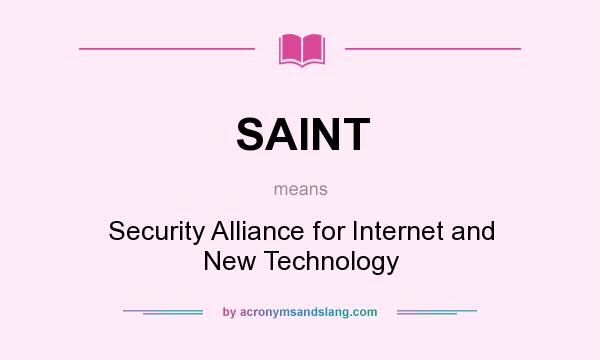 What does SAINT mean? It stands for Security Alliance for Internet and New Technology