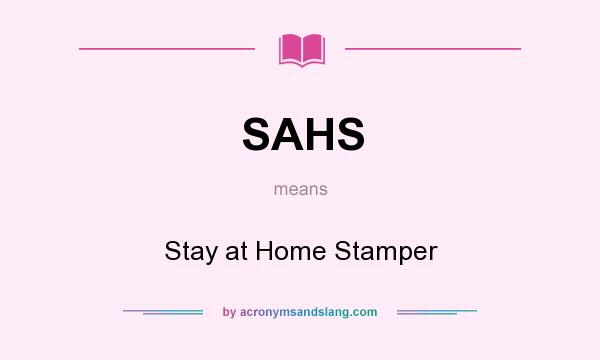What does SAHS mean? It stands for Stay at Home Stamper