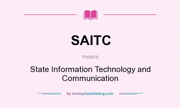 What does SAITC mean? It stands for State Information Technology and Communication