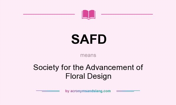 What does SAFD mean? It stands for Society for the Advancement of Floral Design