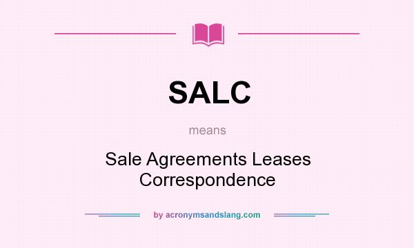 What does SALC mean? It stands for Sale Agreements Leases Correspondence