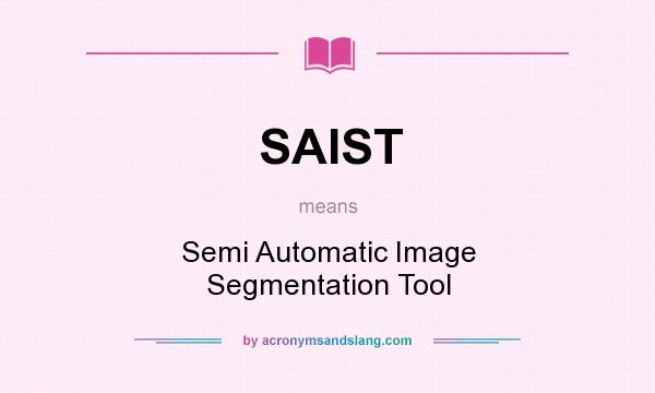 What does SAIST mean? It stands for Semi Automatic Image Segmentation Tool