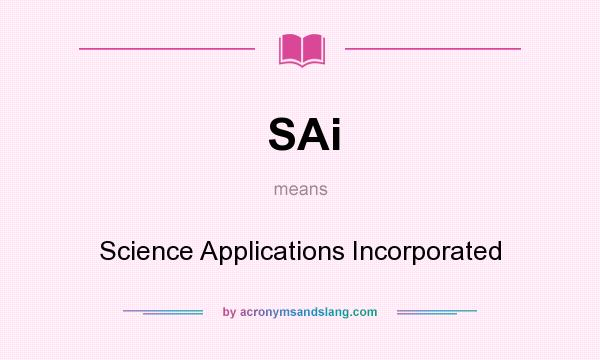 What does SAi mean? It stands for Science Applications Incorporated