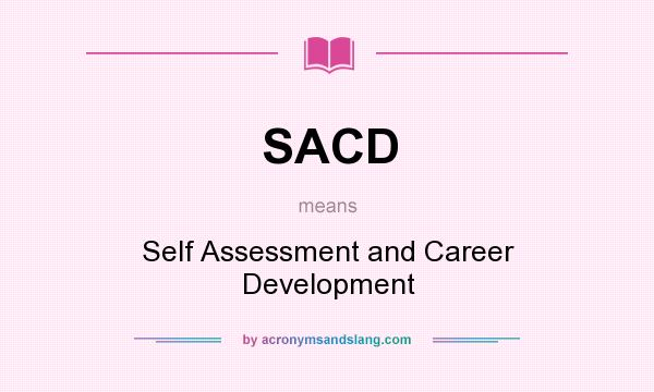 What does SACD mean? It stands for Self Assessment and Career Development