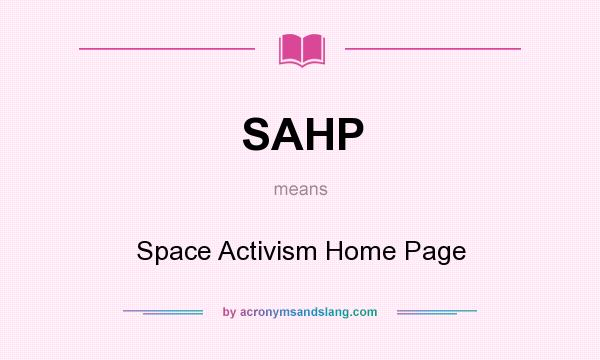What does SAHP mean? It stands for Space Activism Home Page