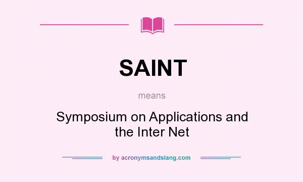 What does SAINT mean? It stands for Symposium on Applications and the Inter Net