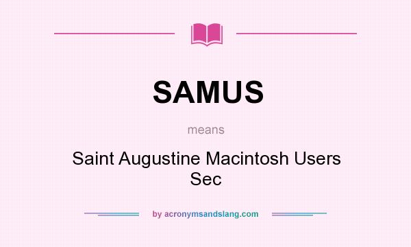 What does SAMUS mean? It stands for Saint Augustine Macintosh Users Sec