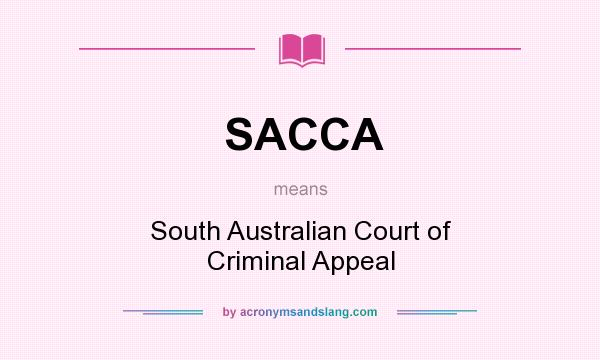 What does SACCA mean? It stands for South Australian Court of Criminal Appeal
