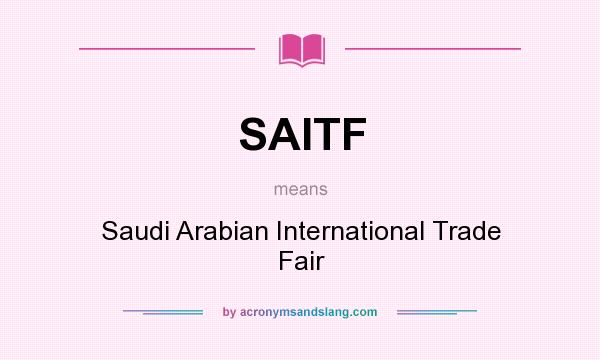 What does SAITF mean? It stands for Saudi Arabian International Trade Fair