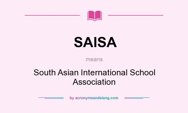 What does SAISA mean? It stands for South Asian International School Association
