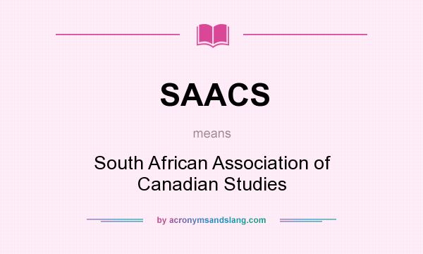 What does SAACS mean? It stands for South African Association of Canadian Studies