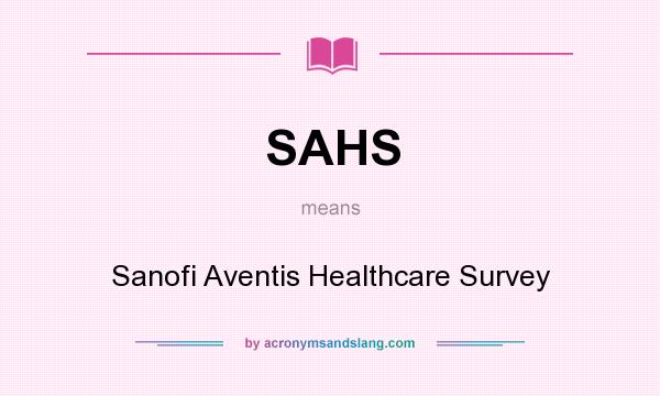 What does SAHS mean? It stands for Sanofi Aventis Healthcare Survey