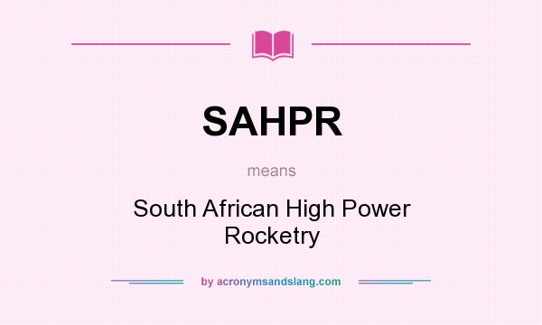 What does SAHPR mean? It stands for South African High Power Rocketry
