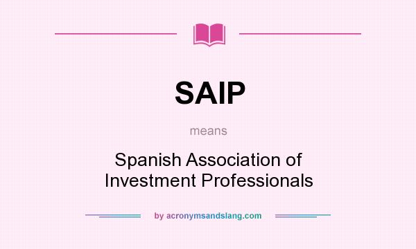 What does SAIP mean? It stands for Spanish Association of Investment Professionals