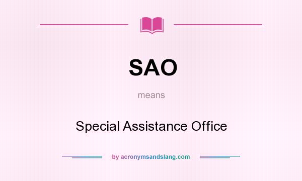 What does SAO mean? It stands for Special Assistance Office