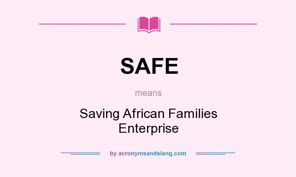 What does SAFE mean? It stands for Saving African Families Enterprise