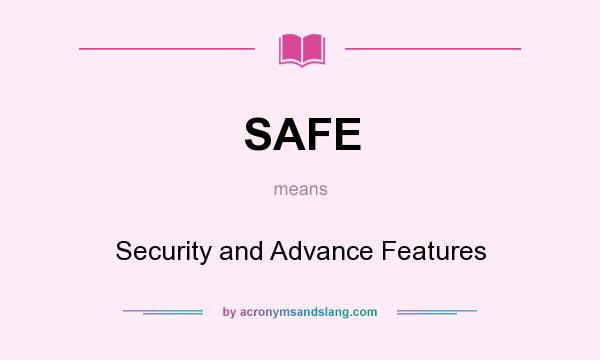 What does SAFE mean? It stands for Security and Advance Features