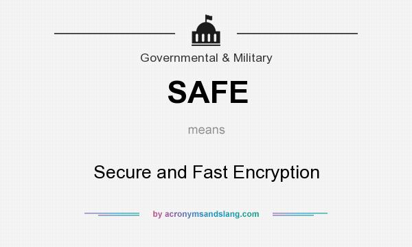 What does SAFE mean? It stands for Secure and Fast Encryption