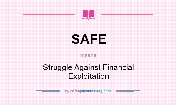 What does SAFE mean? It stands for Struggle Against Financial Exploitation