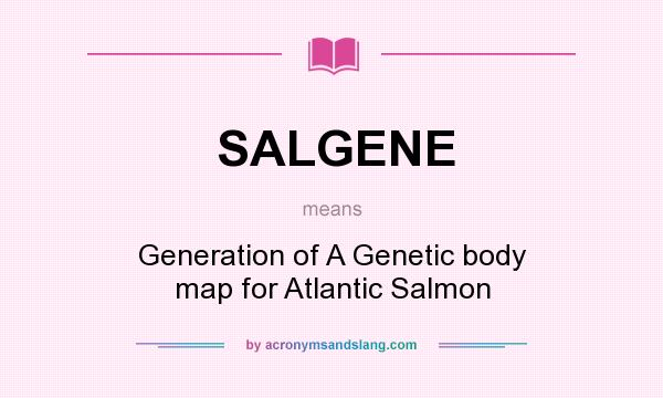 What does SALGENE mean? It stands for Generation of A Genetic body map for Atlantic Salmon