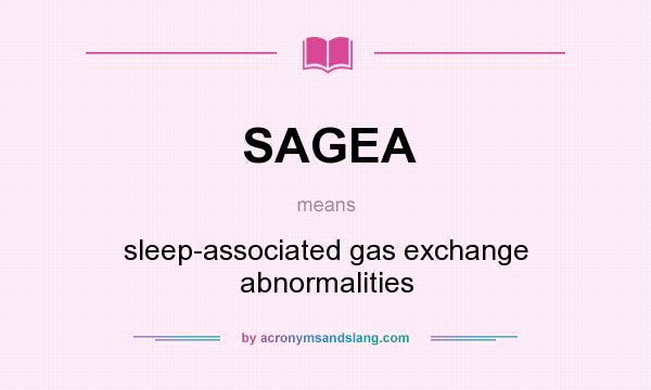 What does SAGEA mean? It stands for sleep-associated gas exchange abnormalities