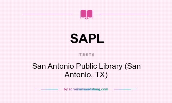 What does SAPL mean? It stands for San Antonio Public Library (San Antonio, TX)